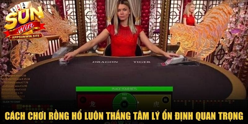 Cách chơi Rồng Hổ luôn thắng tâm lý ổn định đặc biệt quan trọng