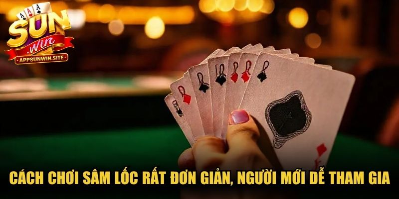 Cách chơi Sâm Lốc hiệu quả, đè bẹp đối thủ để nhận thưởng hấp dẫn