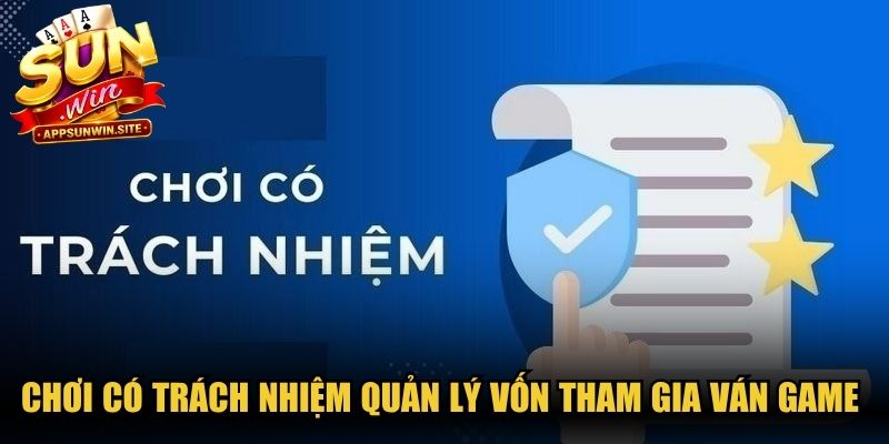 Chơi có trách nhiệm quản lý vốn tham gia ván game trong kiểm soát