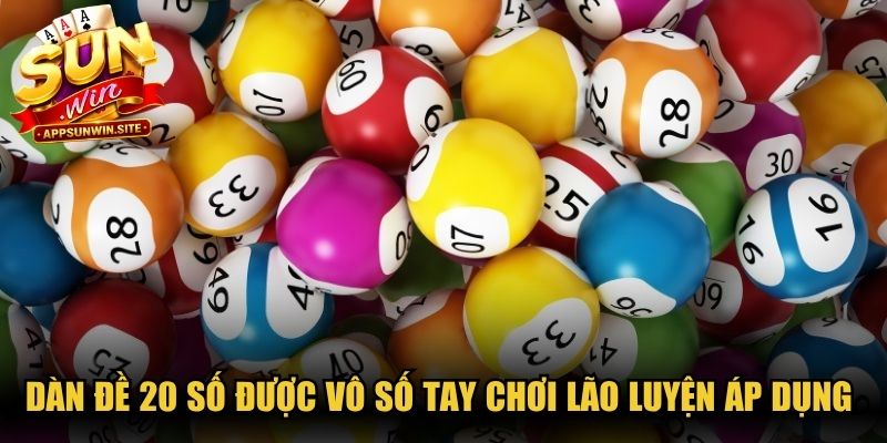 Dàn đề 20 số được vô số tay chơi lão luyện áp dụng thành công