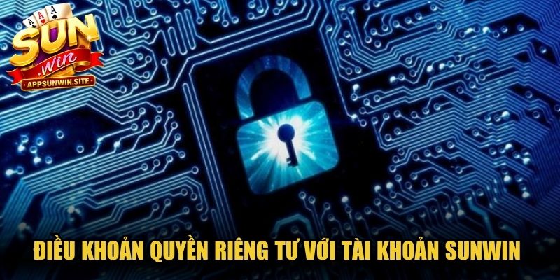 Điều khoản quyền riêng tư với tài khoản Sunwin rất công bằng