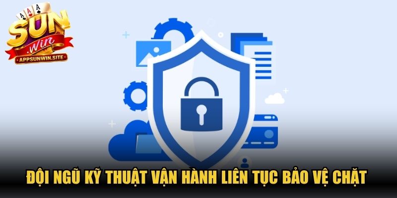 Đội ngũ kỹ thuật vận hành liên tục bảo vệ chặt quyền riêng tư