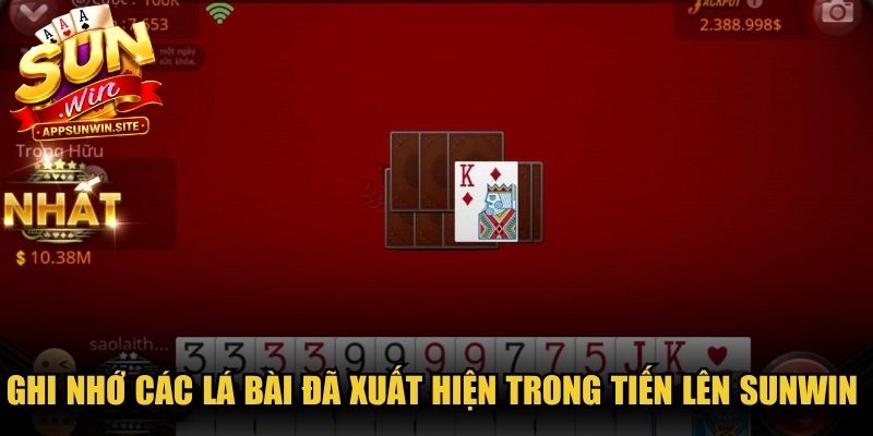 Ghi nhớ các lá bài đã xuất hiện trong Tiến lên Sunwin để chiến thắng