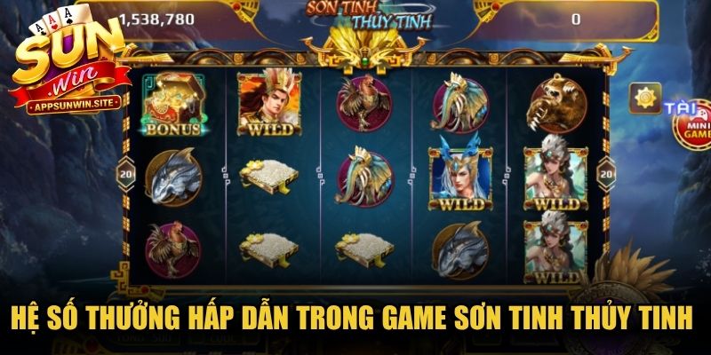 Hệ số thưởng hấp dẫn trong game Sơn Tinh Thủy Tinh cho người thắng