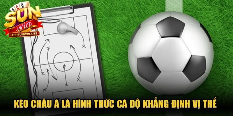 Kèo châu Á là hình thức cá độ hay khẳng định vị thế đỉnh cao