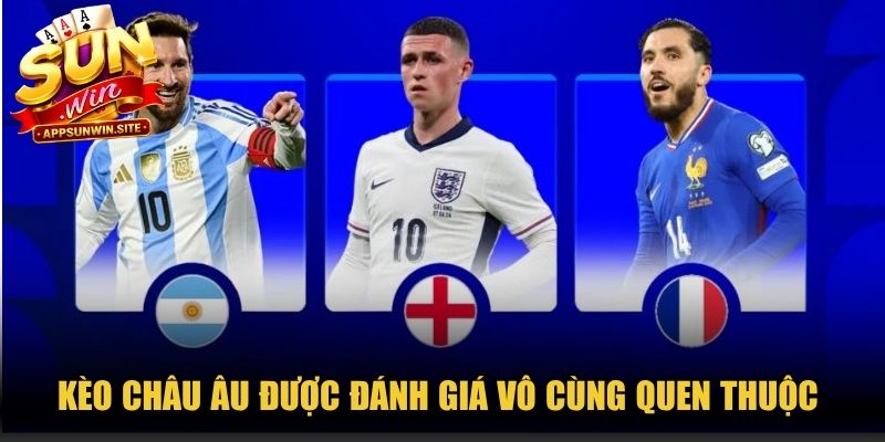 Kèo châu Âu được đánh giá vô cùng quen thuộc ở mảng thể thao