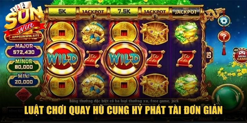 Luật chơi quay hũ Cung Hỷ Phát Tài đơn giản, công bằng tuyệt đối