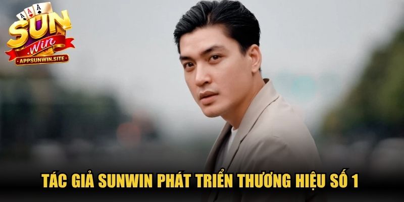 Tác giả Sunwin phát triển thương hiệu số 1 đáp ứng mọi người chơi