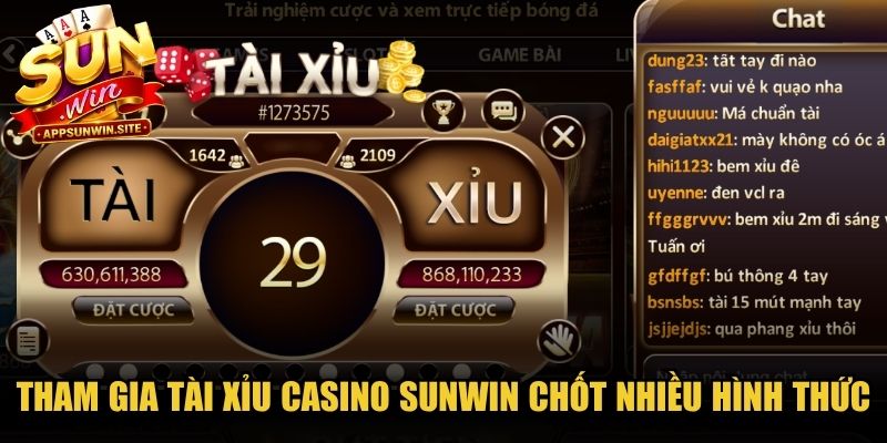 Tham gia Tài Xỉu casino Sunwin bạn được chốt nhiều hình thức