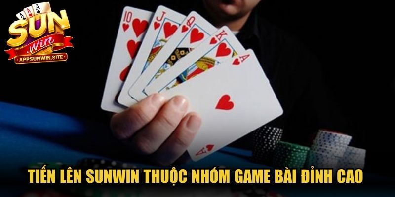 Tiến lên Sunwin được biết đến thuộc nhóm game bài đỉnh cao nhất